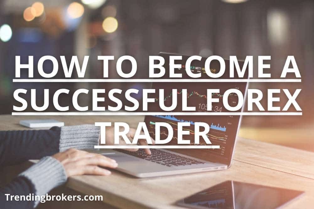 HOW TO BECOME A SUCCESSFUL FOREX TRADER