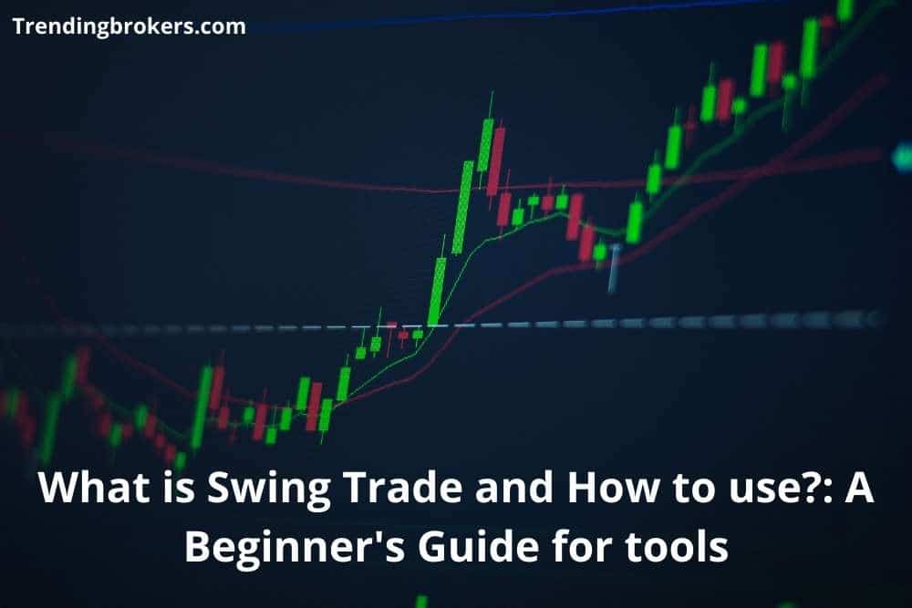 What is Swing Trade and How to use A Beginner's Guide for tools