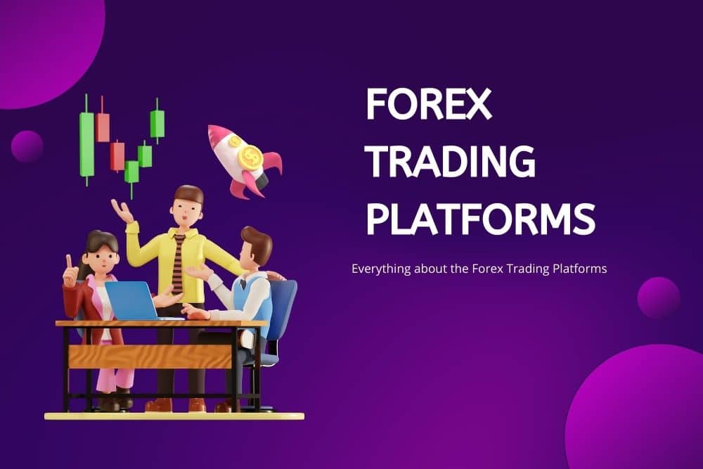 Everything about the Forex Trading Platforms