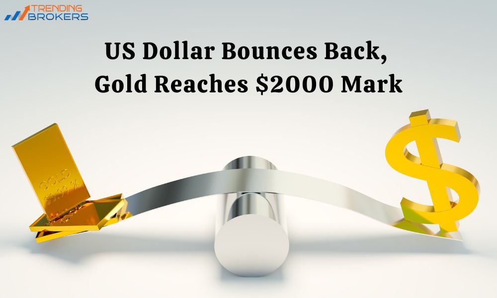 US Dollar Bounces Back, Gold Reaches $2000 Mark