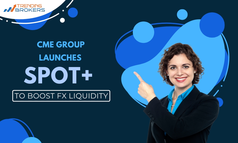 CME Group Launches 'Spot+' to Boost FX Liquidity