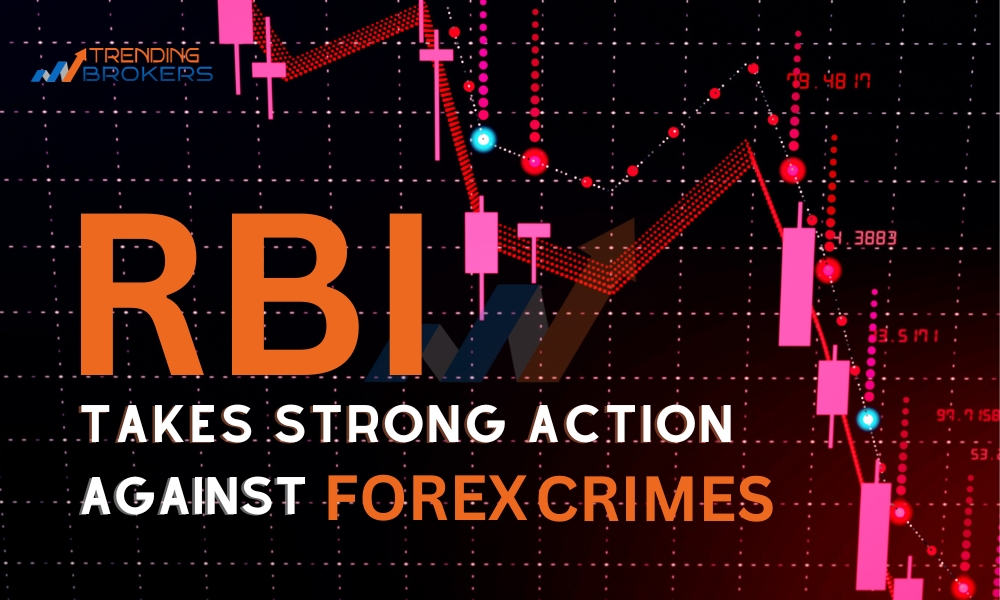 RBI Takes Strong Action Against Forex Crimes